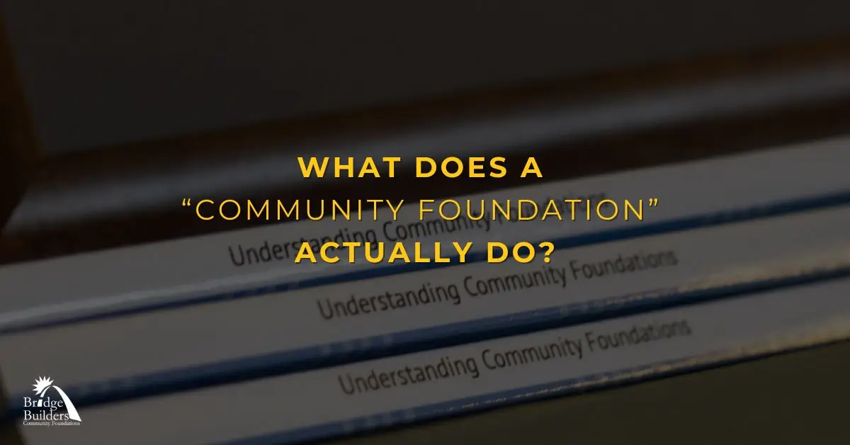What Does a Community Foundation Actually Do? - Bridge Builders ...